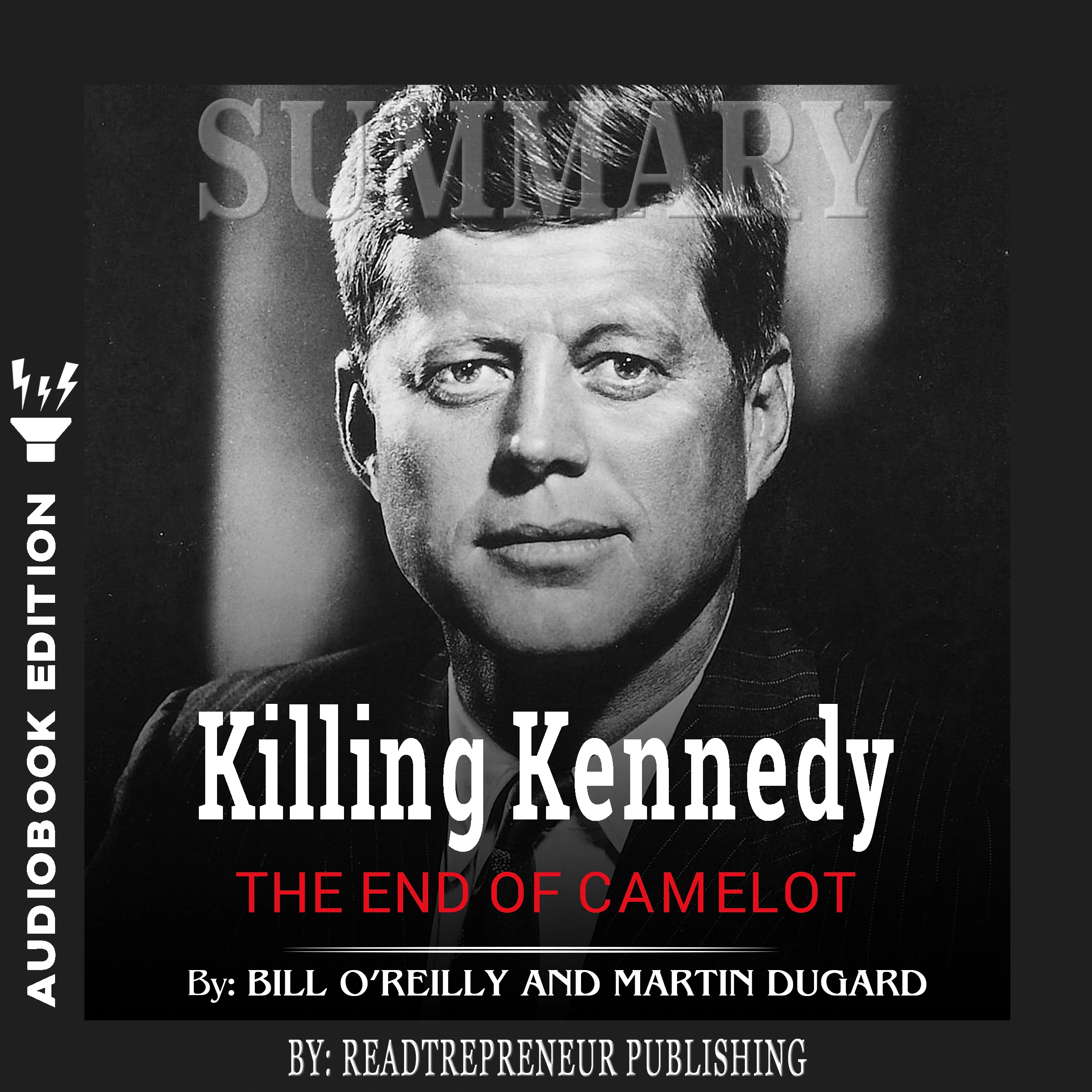 Summary of Killing Kennedy: The End of Camelot by Bill O'Reilly and Martin Dugard Audiobook by Readtrepreneur Publishing