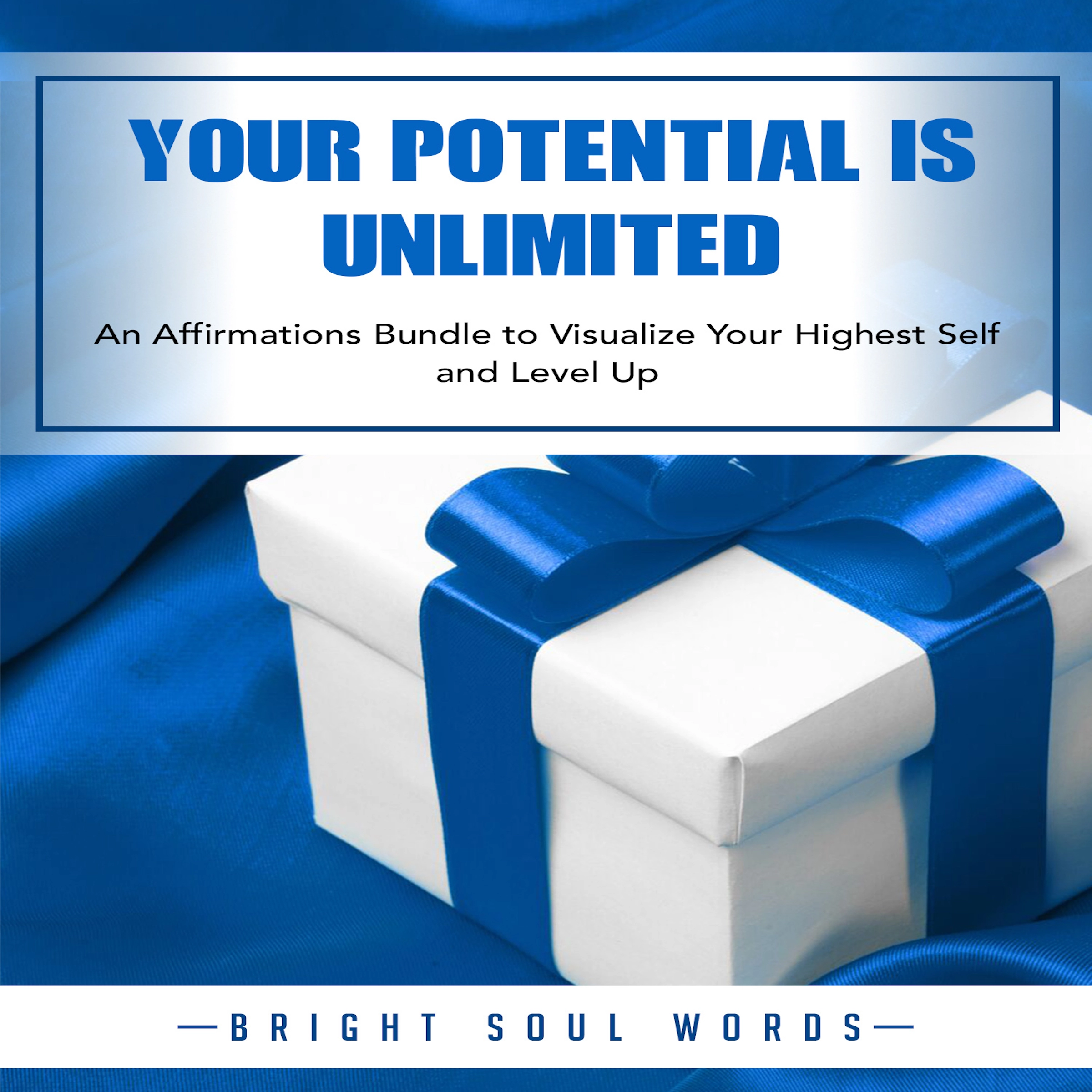 Your Potential is Unlimited: An Affirmations Bundle to Visualize Your Highest Self and Level Up by Bright Soul Words