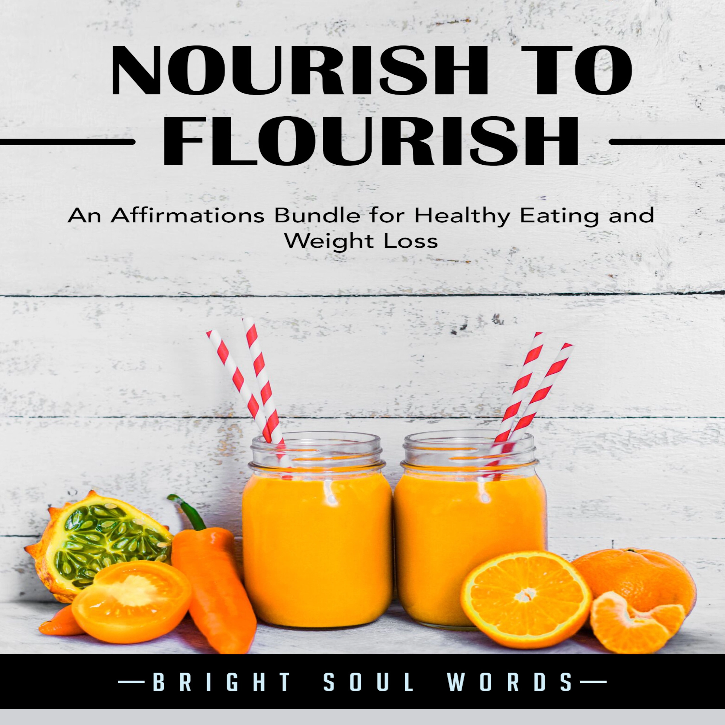 Nourish to Flourish: An Affirmations Bundle for Healthy Eating and Weight Loss Audiobook by Bright Soul Words