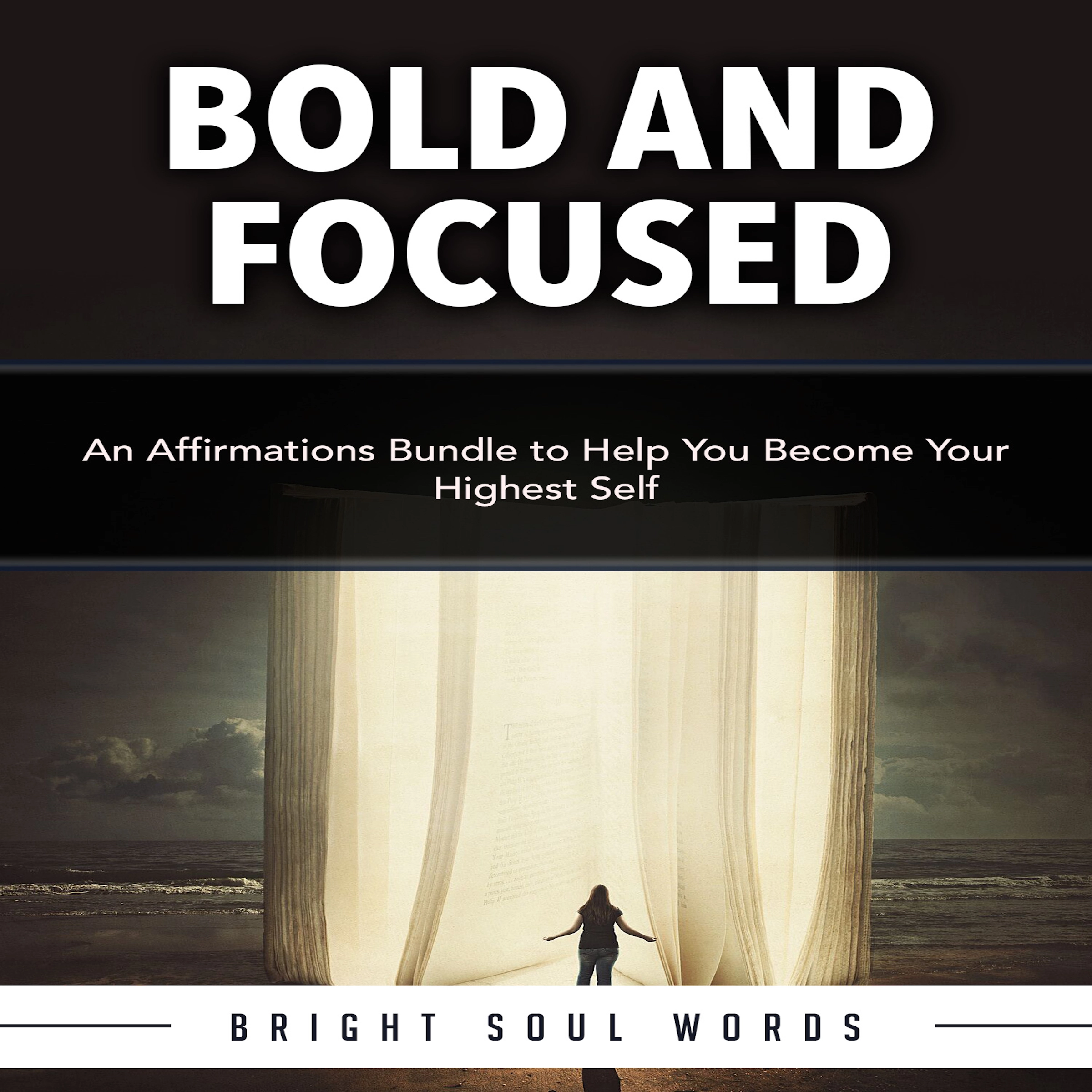 Bold and Focused: An Affirmations Bundle to Help You Become Your Highest Self by Bright Soul Words