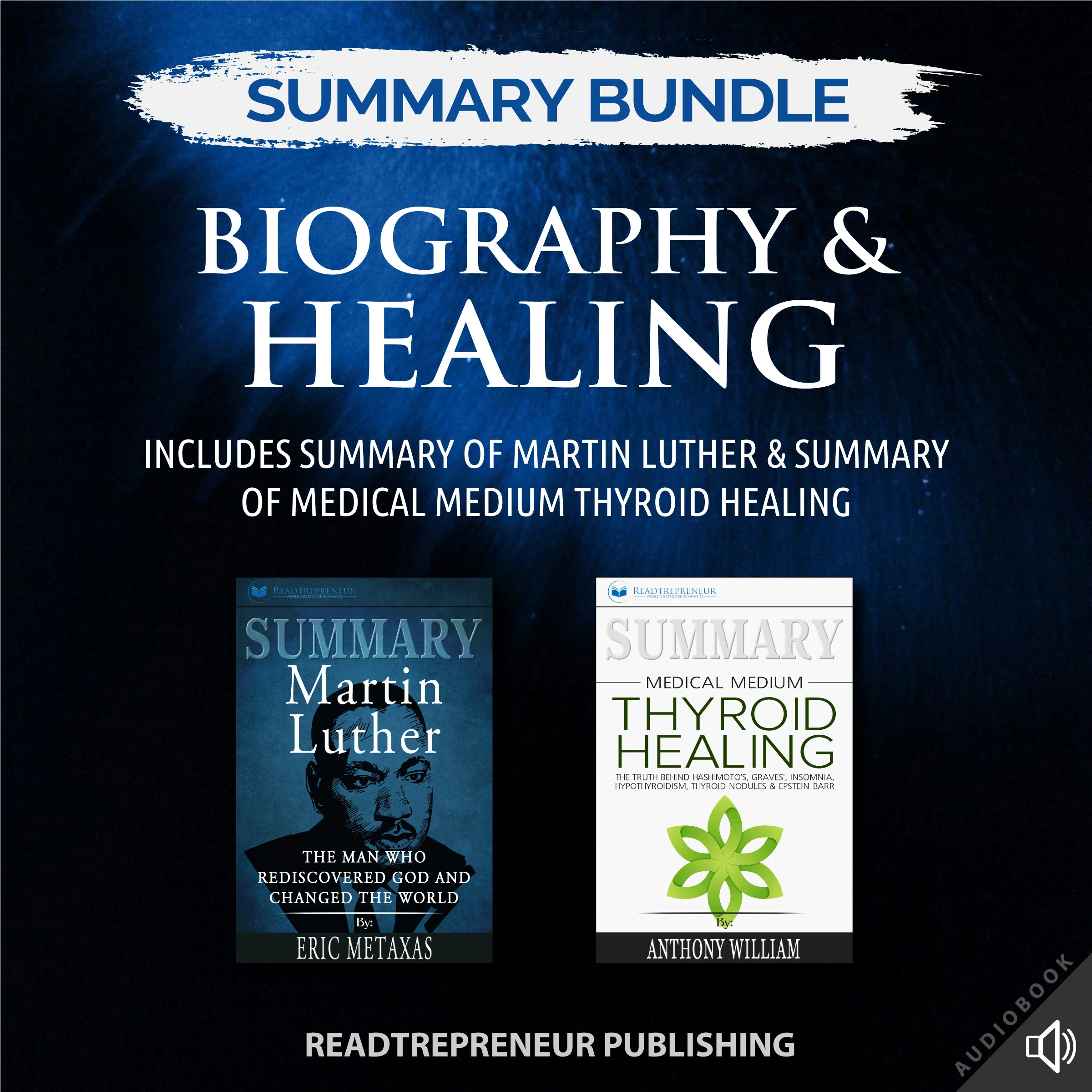 Summary Bundle: Biography & Healing | Readtrepreneur Publishing: Includes Summary of Martin Luther & Summary of Medical Medium Thyroid Healing Audiobook by Readtrepreneur Publishing