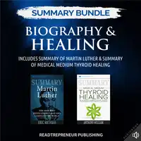 Summary Bundle: Biography & Healing | Readtrepreneur Publishing: Includes Summary of Martin Luther & Summary of Medical Medium Thyroid Healing Audiobook by Readtrepreneur Publishing