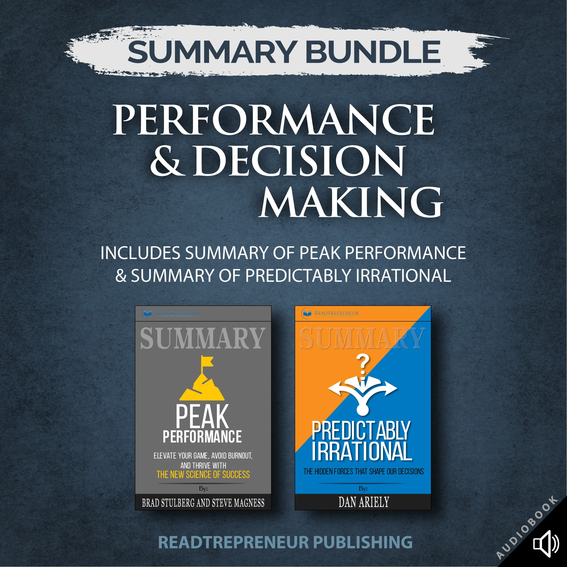 Summary Bundle: Performance & Decision Making | Readtrepreneur Publishing: Includes Summary of Peak Performance & Summary of Predictably Irrational by Readtrepreneur Publishing Audiobook