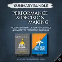 Summary Bundle: Performance & Decision Making | Readtrepreneur Publishing: Includes Summary of Peak Performance & Summary of Predictably Irrational Audiobook by Readtrepreneur Publishing