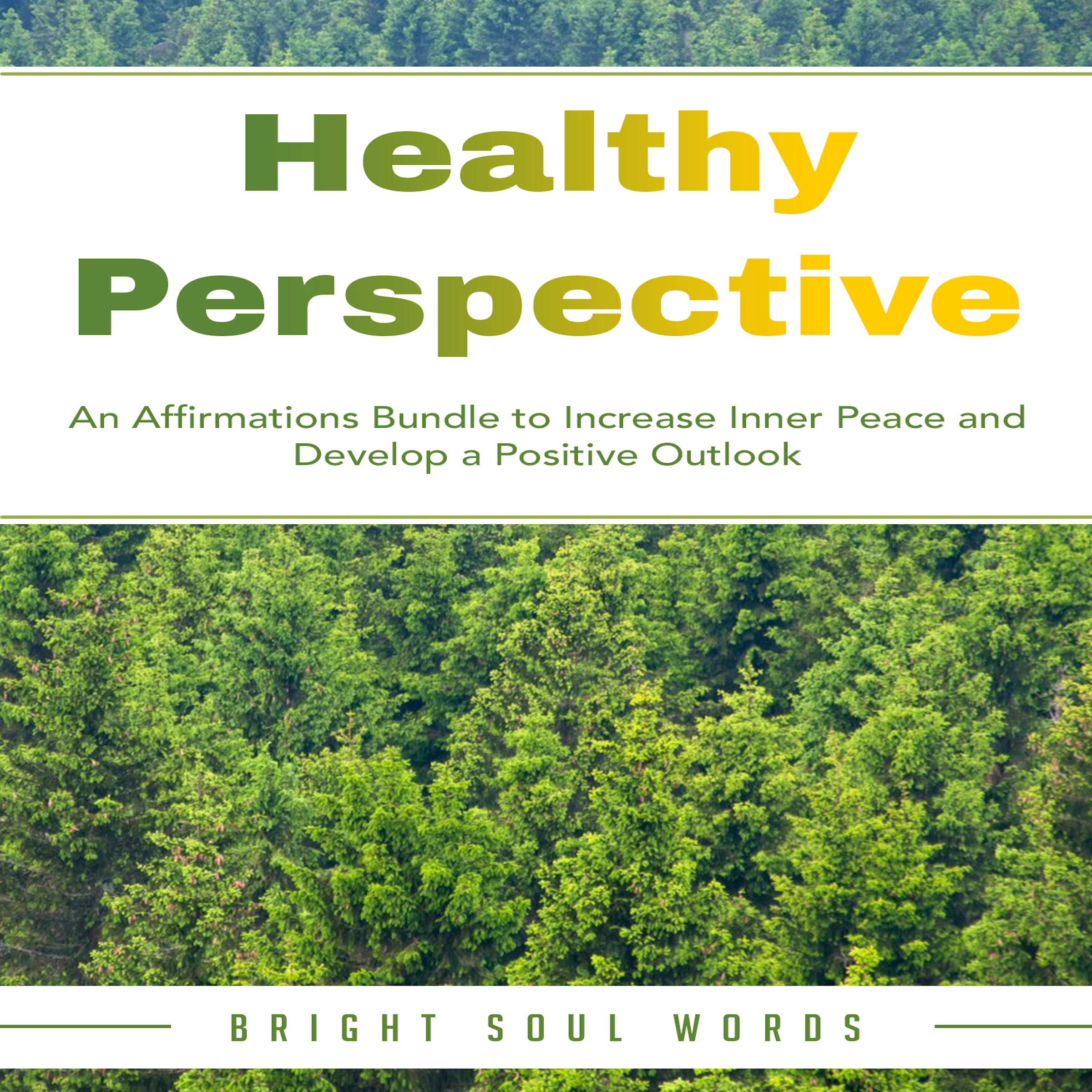 Healthy Perspective: An Affirmations Bundle to Increase Inner Peace and Develop a Positive Outlook Audiobook by Bright Soul Words