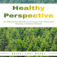 Healthy Perspective: An Affirmations Bundle to Increase Inner Peace and Develop a Positive Outlook Audiobook by Bright Soul Words