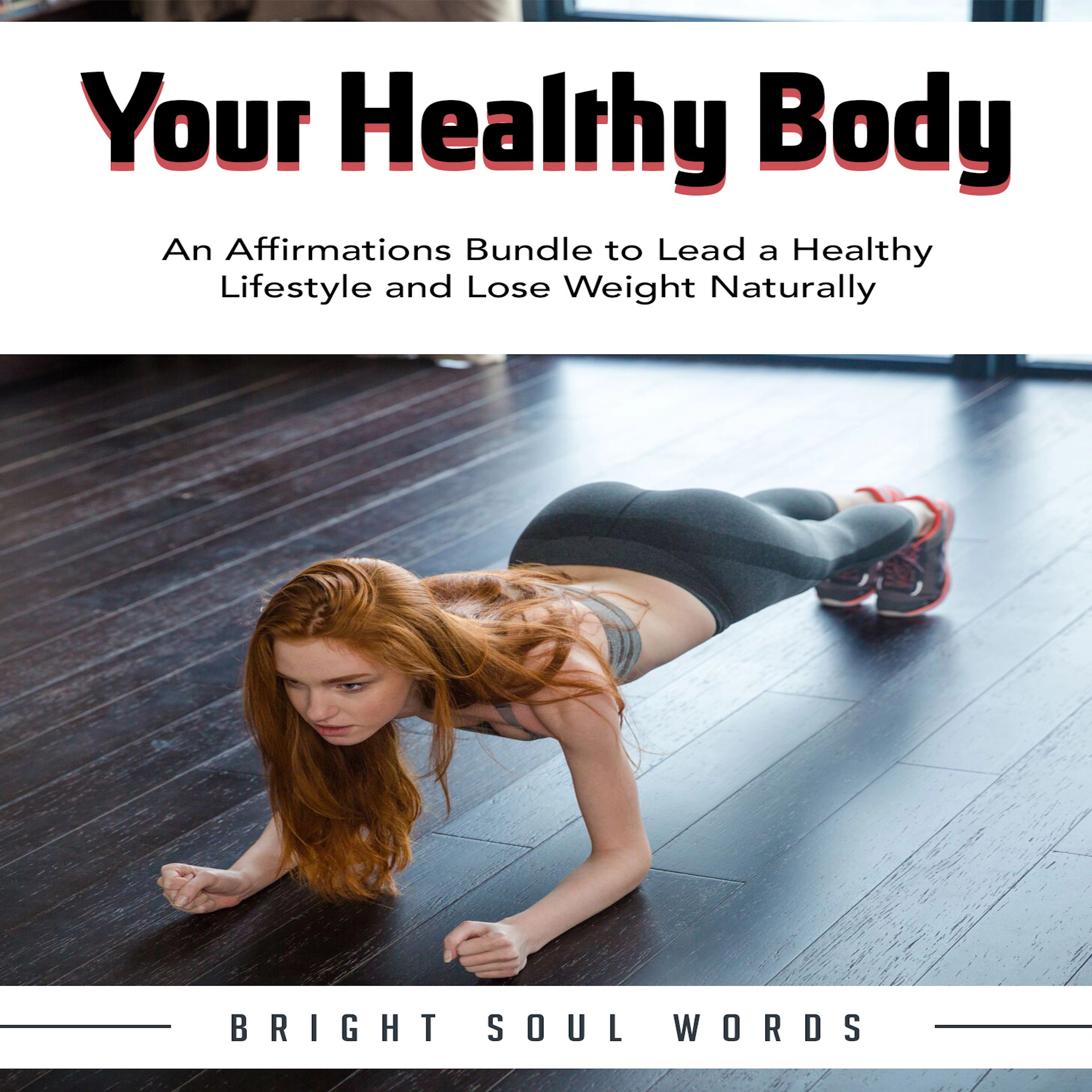 Your Healthy Body: An Affirmations Bundle to Lead a Healthy Lifestyle and Lose Weight Naturally Audiobook by Bright Soul Words