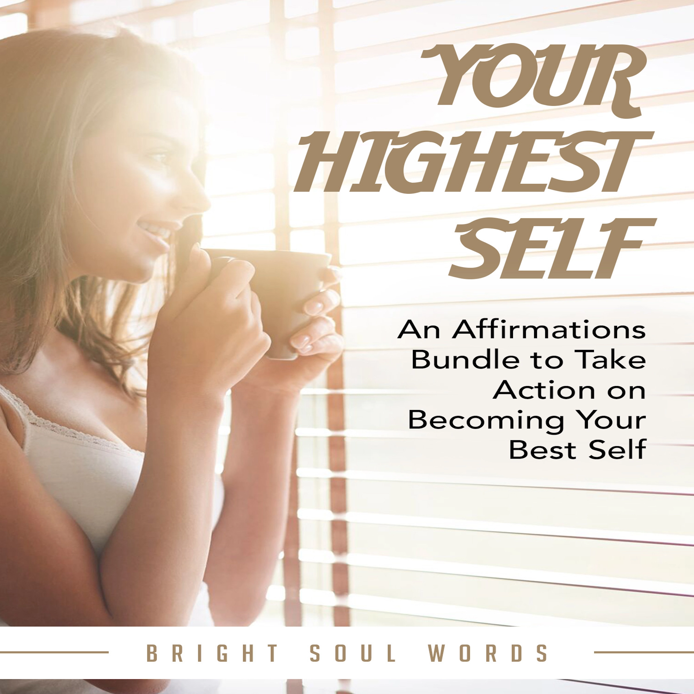 Your Highest Self: An Affirmations Bundle to Take Action on Becoming Your Best Self by Bright Soul Words Audiobook