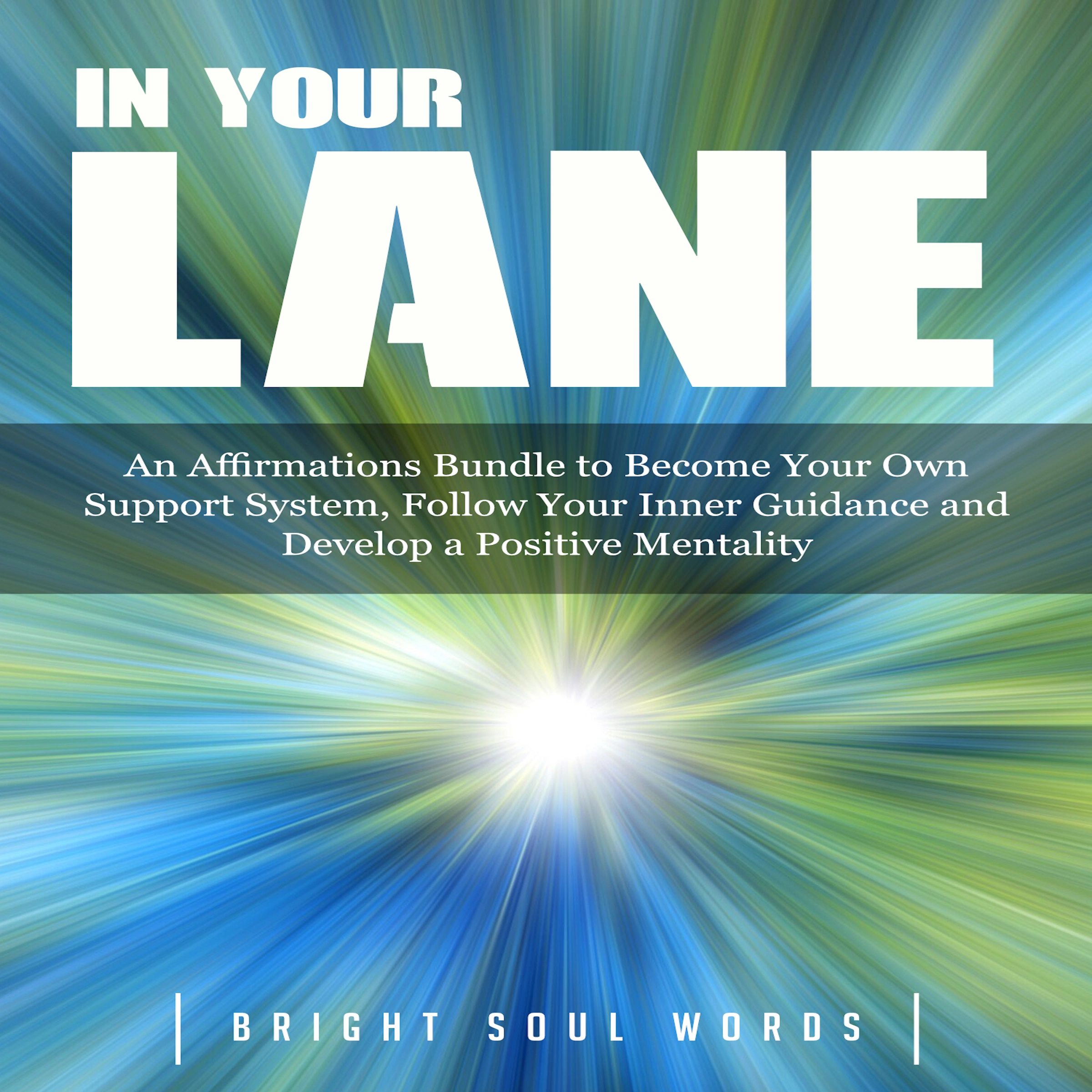 In Your Lane: An Affirmations Bundle to Become Your Own Support System, Follow Your Inner Guidance and Develop a Positive Mentality by Bright Soul Words Audiobook