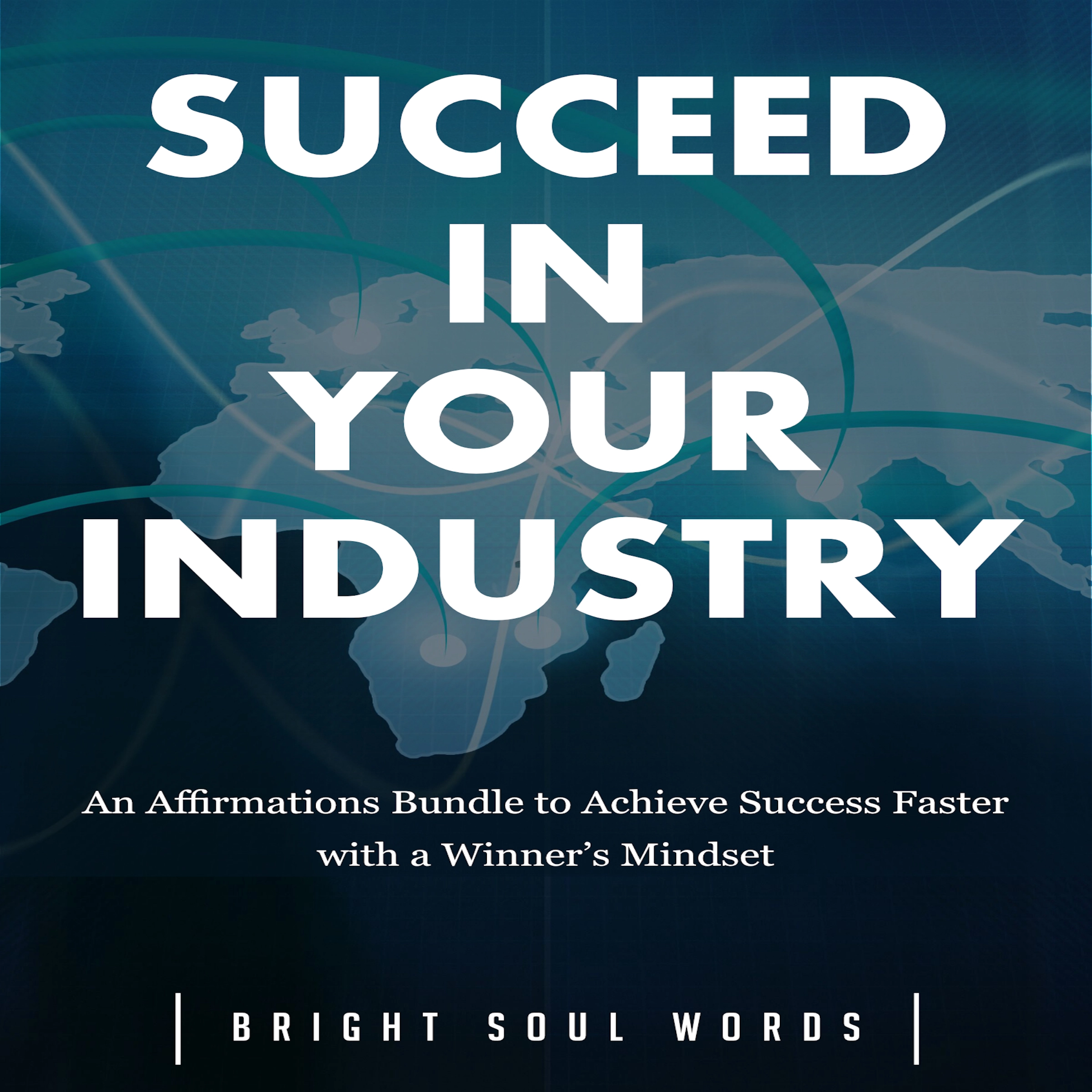 Succeed in Your Industry: An Affirmations Bundle to Achieve Success Faster with a Winner’s Mindset Audiobook by Bright Soul Words