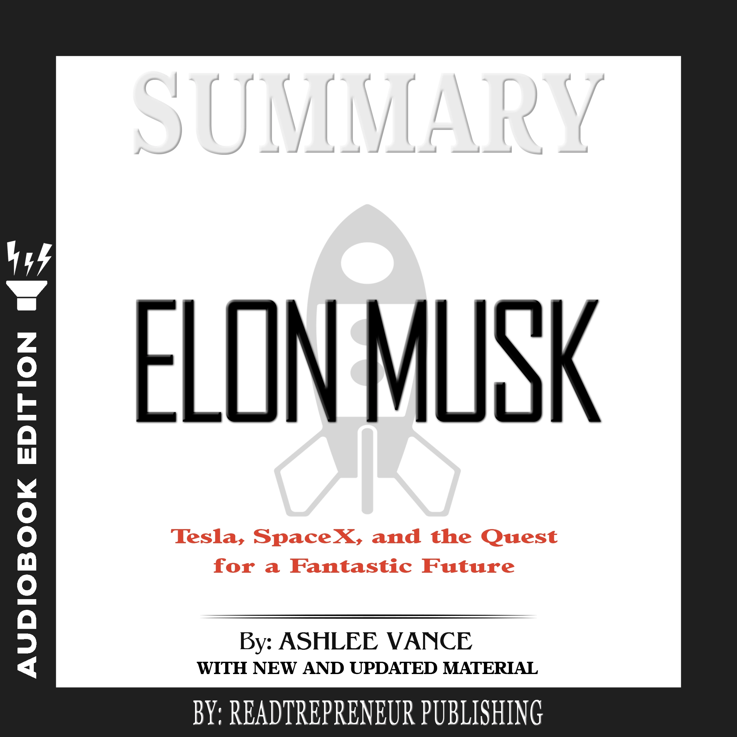 Summary of Elon Musk: Tesla, SpaceX, and the Quest for a Fantastic Future by Ashlee Vance by Readtrepreneur Publishing