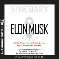 Summary of Elon Musk: Tesla, SpaceX, and the Quest for a Fantastic Future by Ashlee Vance Audiobook by Readtrepreneur Publishing