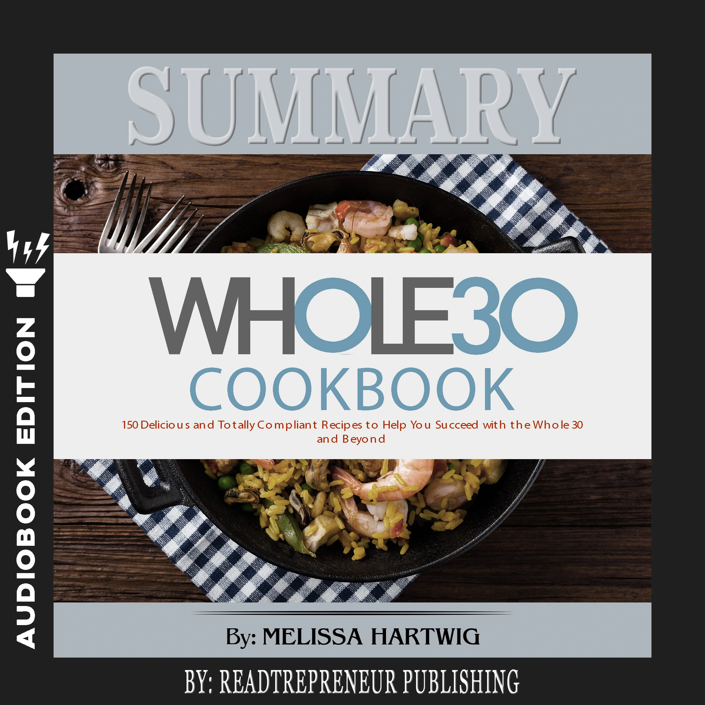 Summary of The Whole30 Cookbook: The 30-Day Guide to Total Health and Food Freedom by Melissa Hartwig and Dallas Hartwig Audiobook by Readtrepreneur Publishing