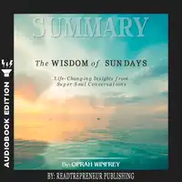 Summary of The Wisdom of Sundays: Life-Changing Insights from Super Soul Conversations by Oprah Winfrey Audiobook by Readtrepreneur Publishing