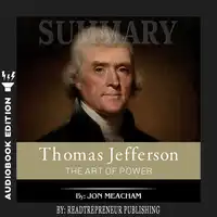 Summary of Thomas Jefferson: The Art of Power by Jon Meacham Audiobook by Readtrepreneur Publishing