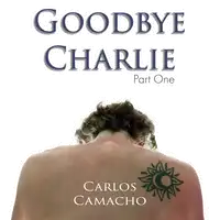 Goodbye Charlie Audiobook by Carlos Camacho