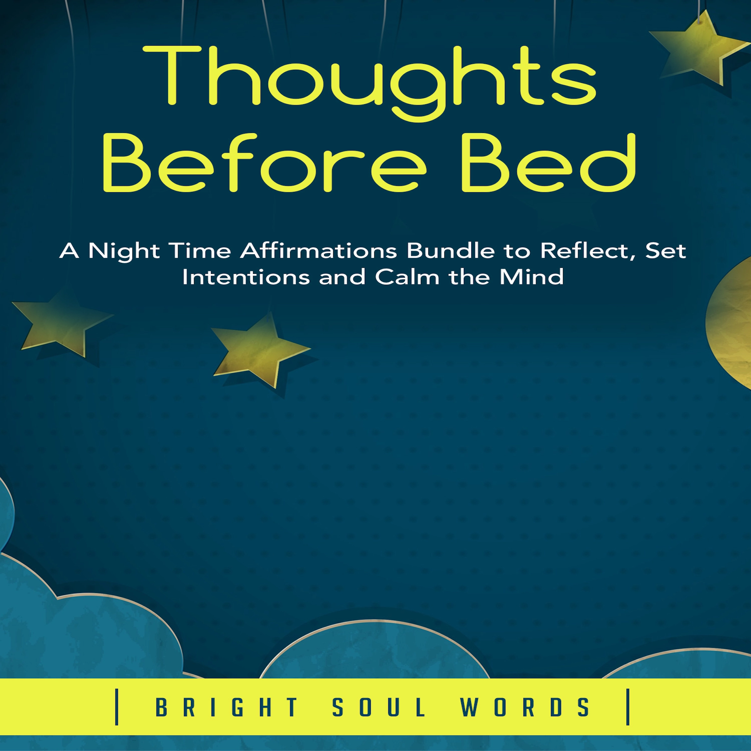 Thoughts Before Bed: A Night Time Affirmations Bundle to Reflect, Set Intentions and Calm the Mind Audiobook by Bright Soul Words