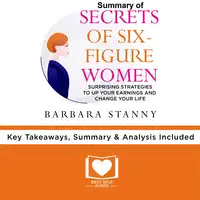 Summary of Secrets of Six-Figure Women by Barbara Stanny Audiobook by Best Self Audio