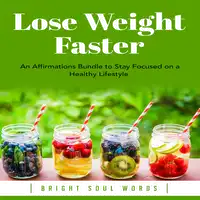 Lose Weight Faster: An Affirmations Bundle to Stay Focused on a Healthy Lifestyle Audiobook by Bright Soul Words