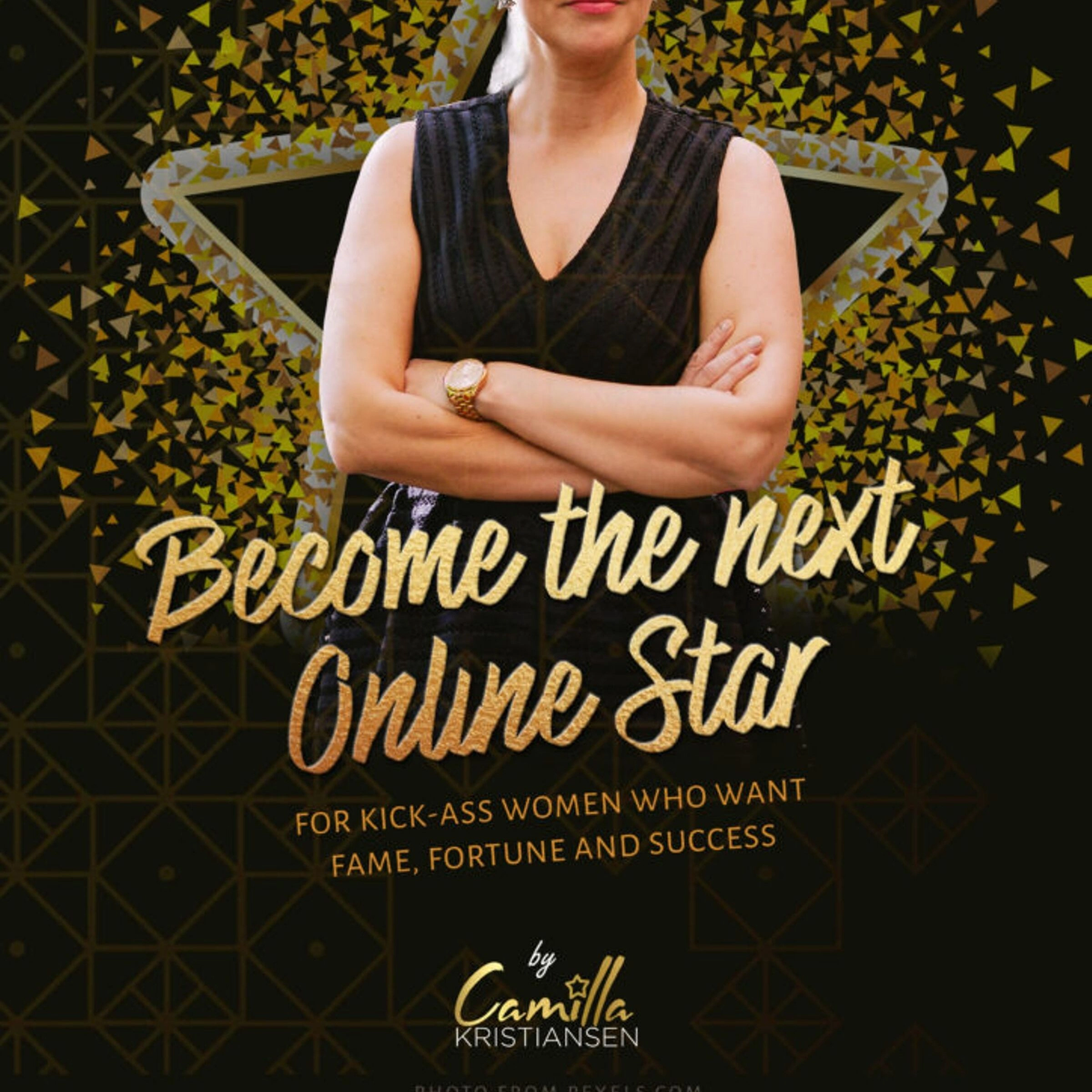 Become the next online star! For kick-ass women who want fame, fortune and success by Camilla Kristiansen