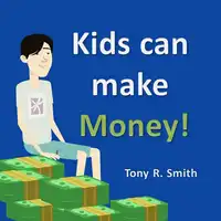 Kids can make Money!: Teaching kids about Money Audiobook by Tony R. Smith