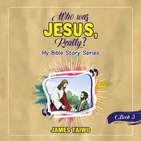 Who Was Jesus, Really? Book Three Audiobook by James Taiwo