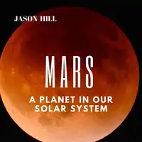 Mars: A Planet in our Solar System Audiobook by Jason Hill