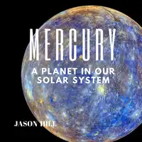 Mercury: A Planet in our Solar System Audiobook by Jason Hill