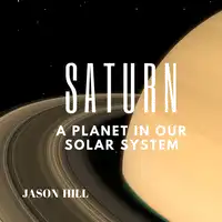 Saturn: A Planet in our Solar System Audiobook by Jason Hill