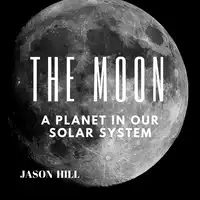 The Moon: A Planet in our Solar System Audiobook by Jason Hill