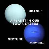 Uranus and Neptune: A Planet in our Solar System Audiobook by Jason Hill