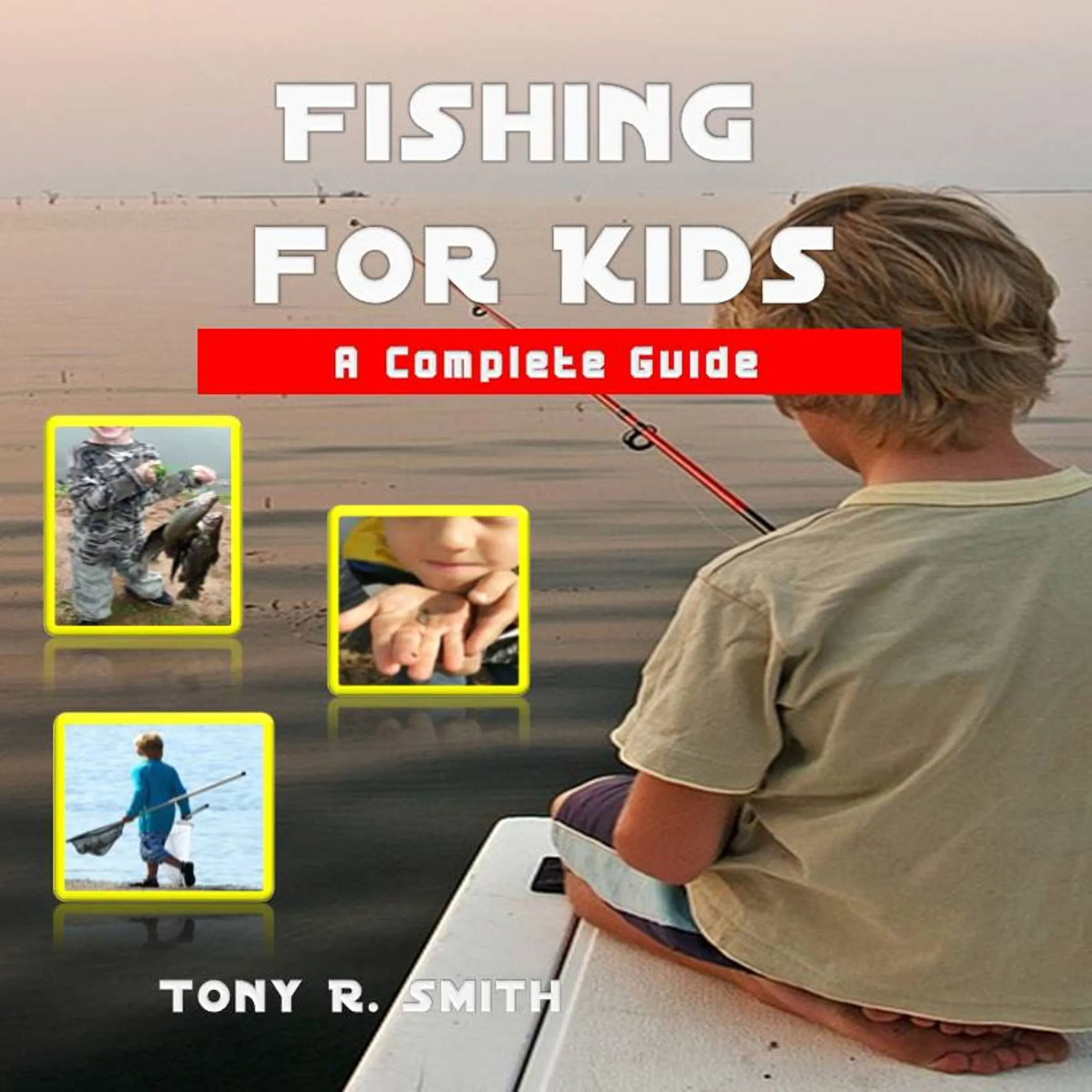 Fishing for Kids: A Complete Guide Audiobook by Tony R. Smith