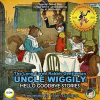 The Long Eared Rabbit Gentleman Uncle Wiggily - Hello Goodbye Stories Audiobook by Howard R. Garis