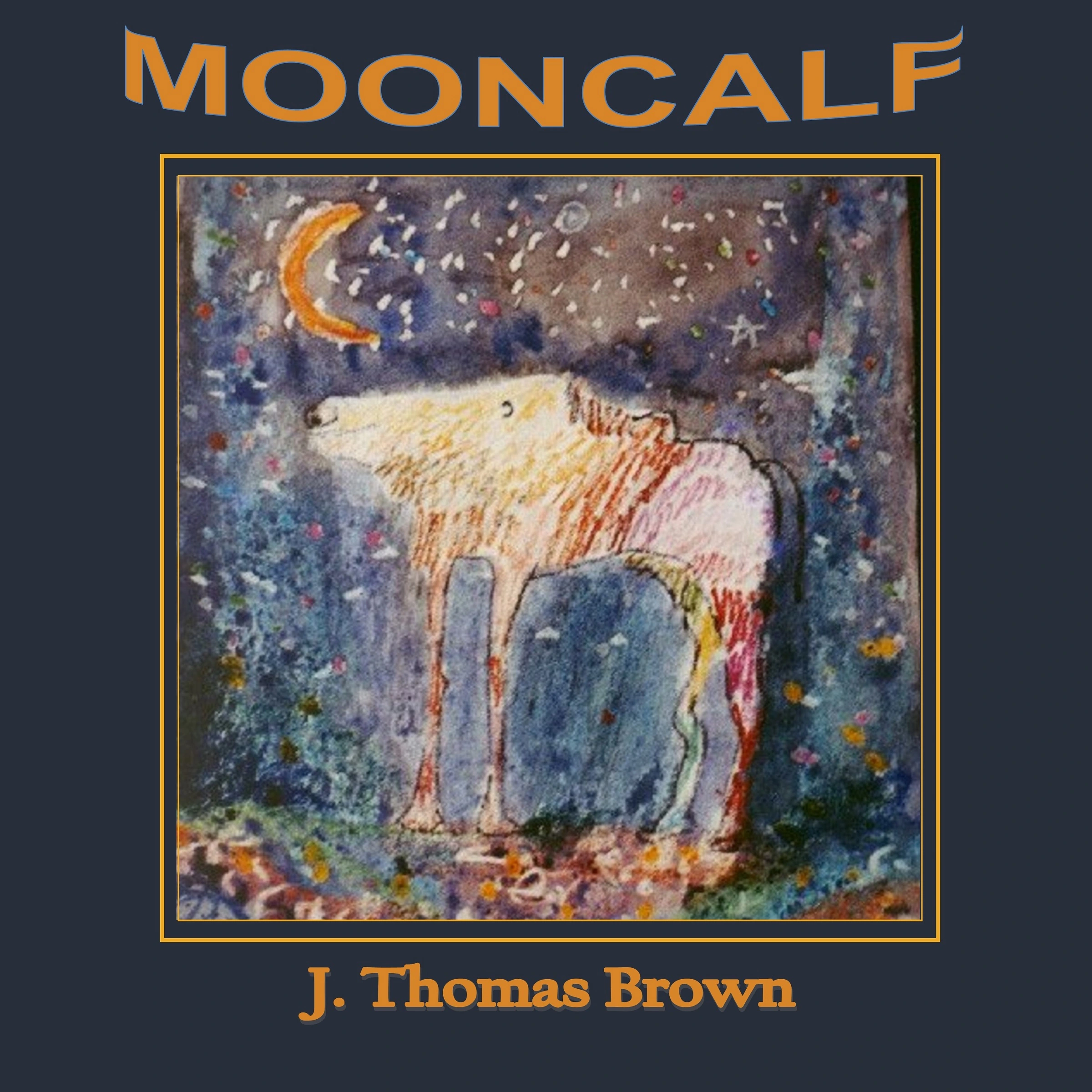 Mooncalf by J Thomas Brown