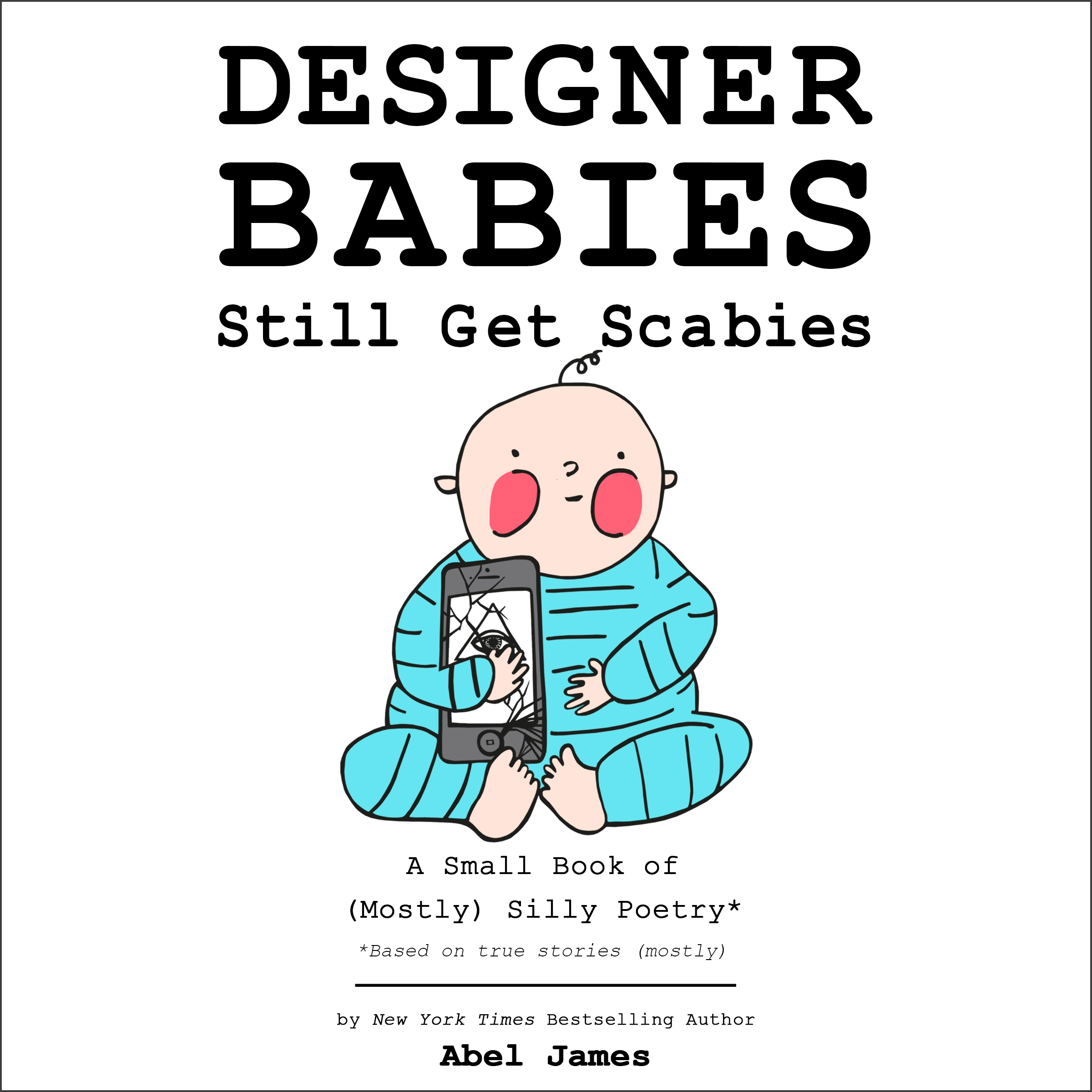 Designer Babies Still Get Scabies: A Small Book of Mostly Silly Poetry by Abel James Audiobook