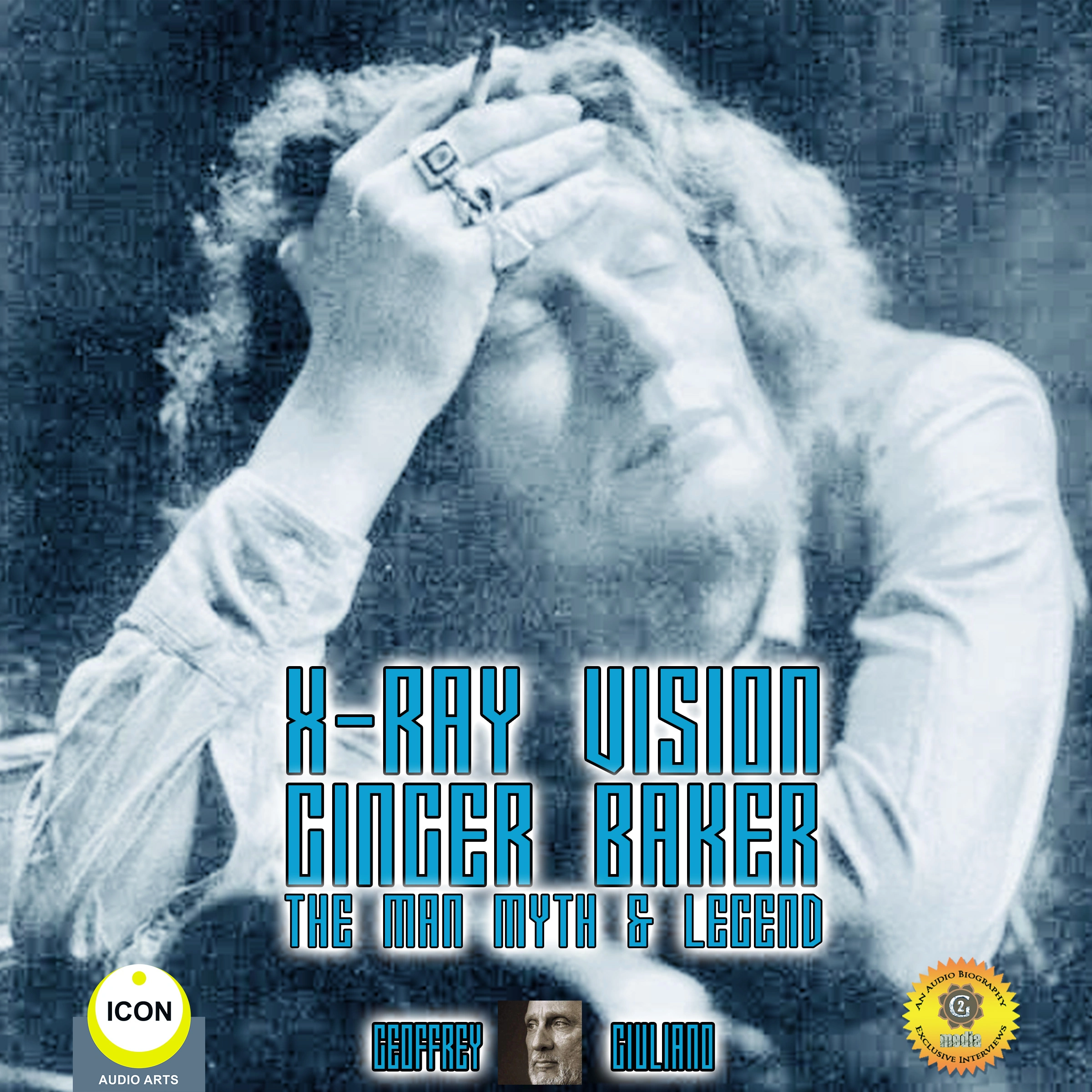 X-Ray Vision Ginger Baker - The Man Myth & Legend by Geoffrey Giuliano Audiobook