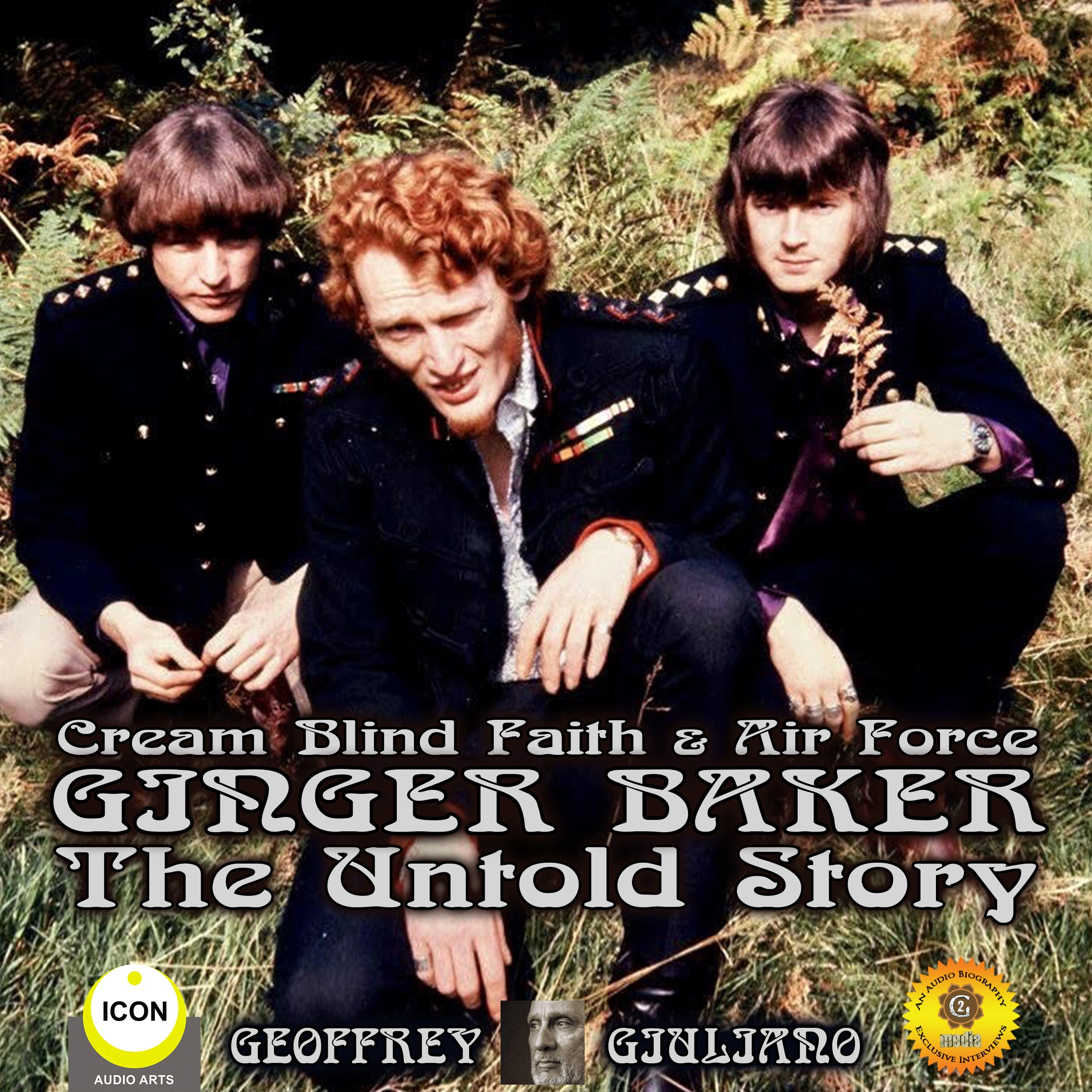 Cream Blind Faith & Air Force Ginger Baker - The Untold Story by Geoffrey Giuliano