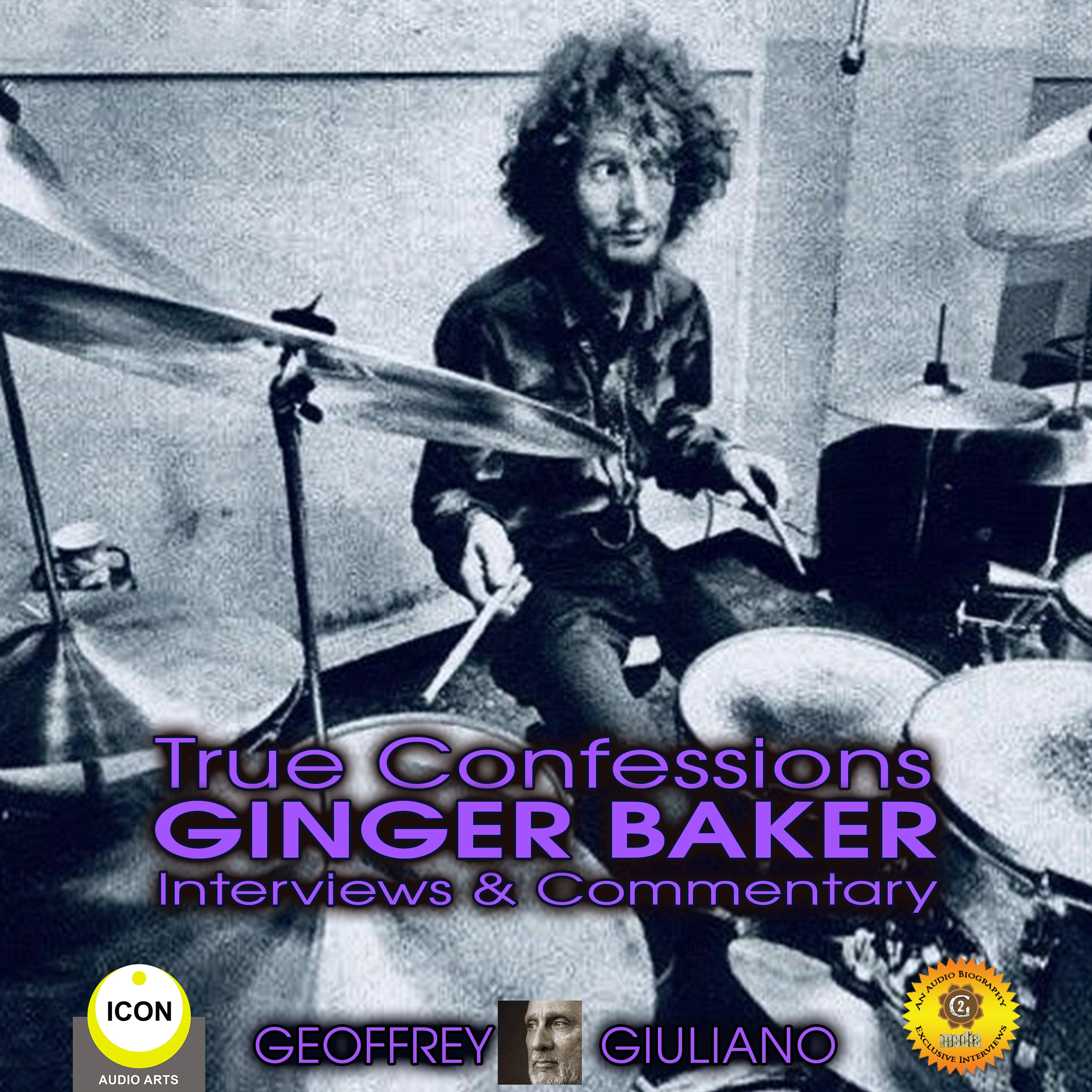 True Confessions Ginger Baker Interviews & Commentary by Geoffrey Giuliano