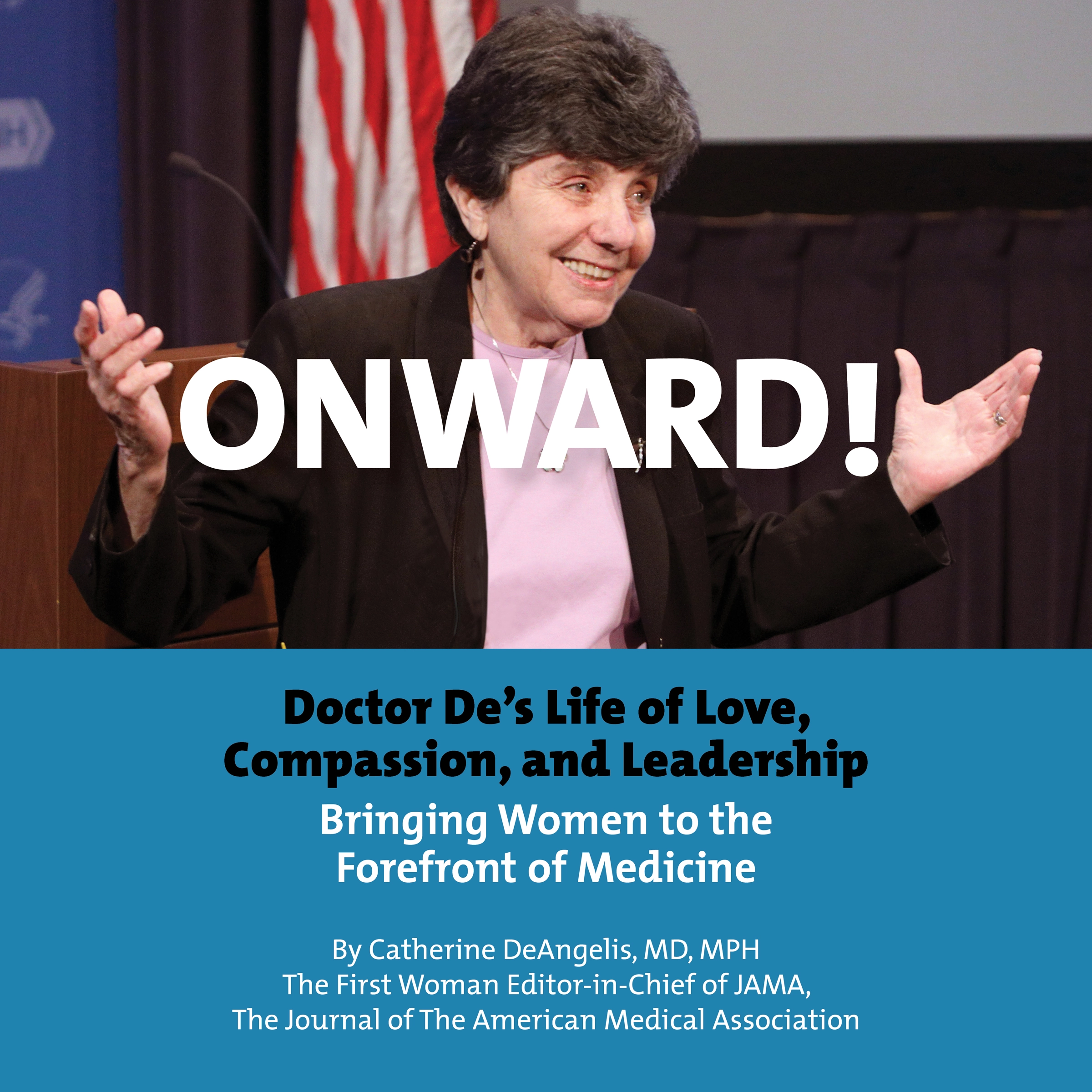 Onward! Doctor De's Life of Love, Compassion, and Leadership Bringing Women to the Forefront of Medicine Audiobook by Catherine DeAngelis MD. MPH