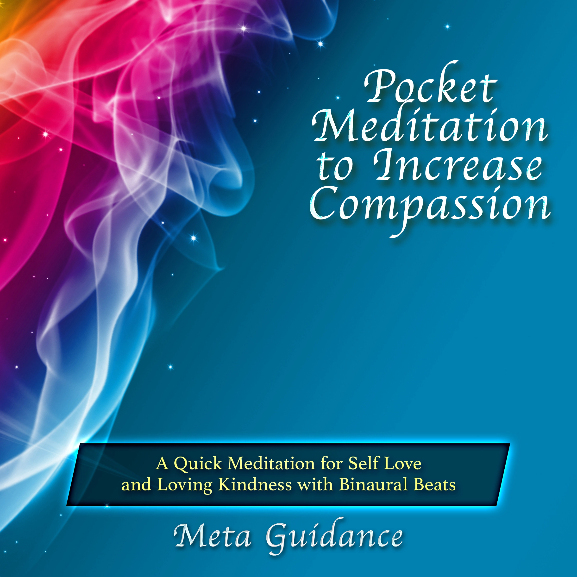 Pocket Meditation to Increase Compassion: A Quick Meditation for Self Love and Loving Kindness with Binaural Beats Audiobook by Meta Guidance
