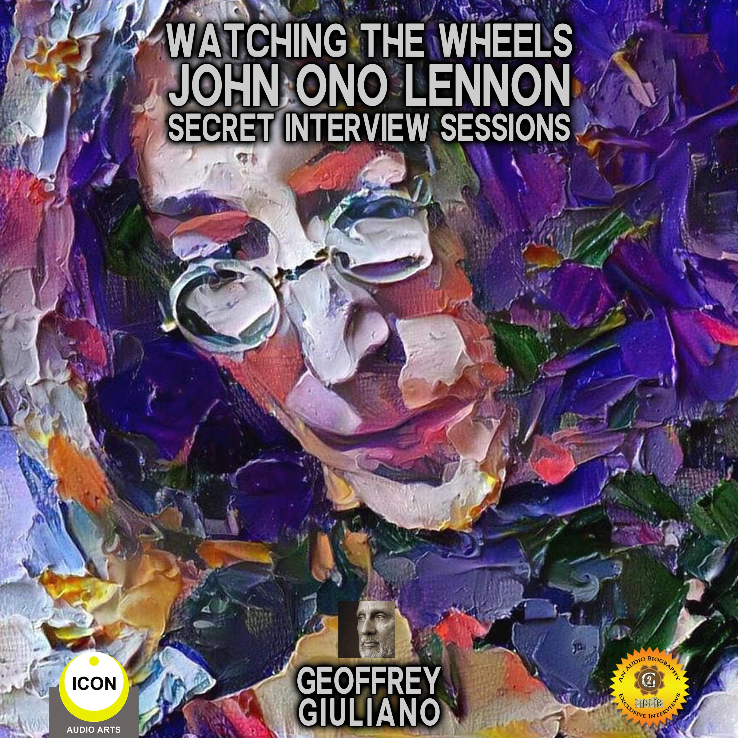 Watching The Wheels John Ono Lennon - Secret Interview Sessions by Geoffrey Giuliano Audiobook