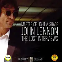 Master Of Light & Shade - John Lennon The Lost Interviews Audiobook by Geoffrey Giuliano