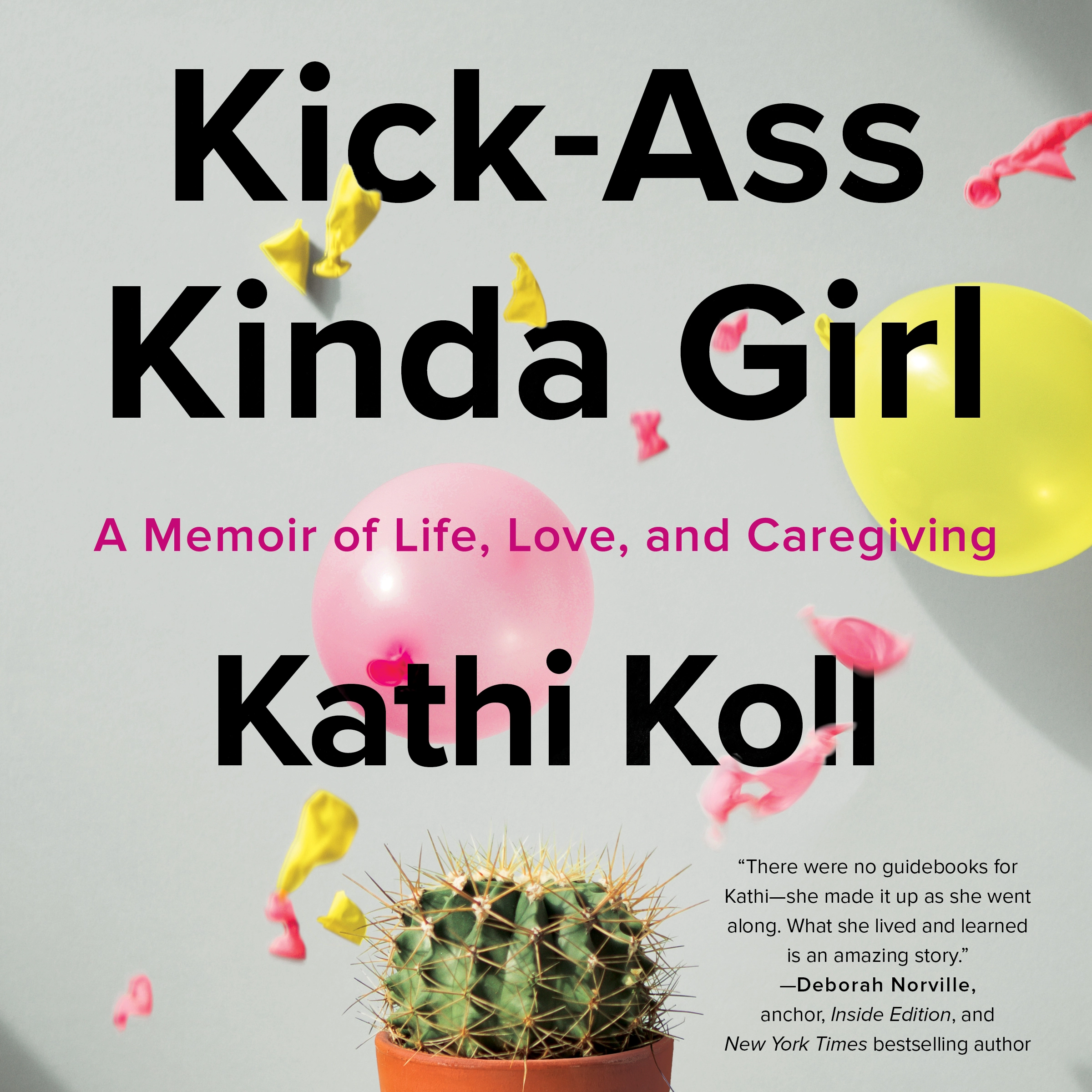 Kick-Ass Kinda Girl: A Memoir of Life, Love, and Caregiving by Kathi Koll