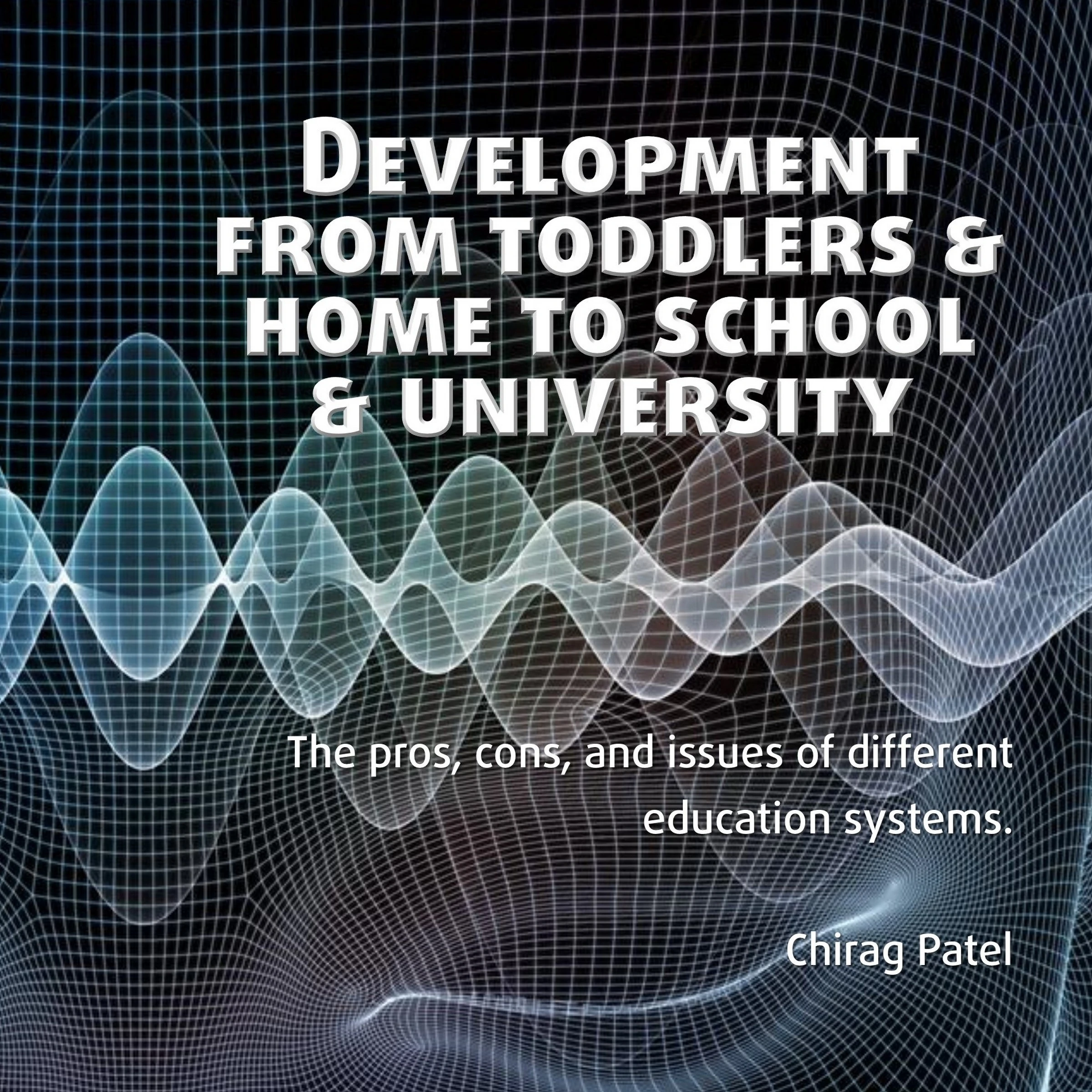 Development from Toddlers & Home to School & University Audiobook by Chirag Patel