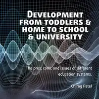 Development from Toddlers & Home to School & University Audiobook by Chirag Patel