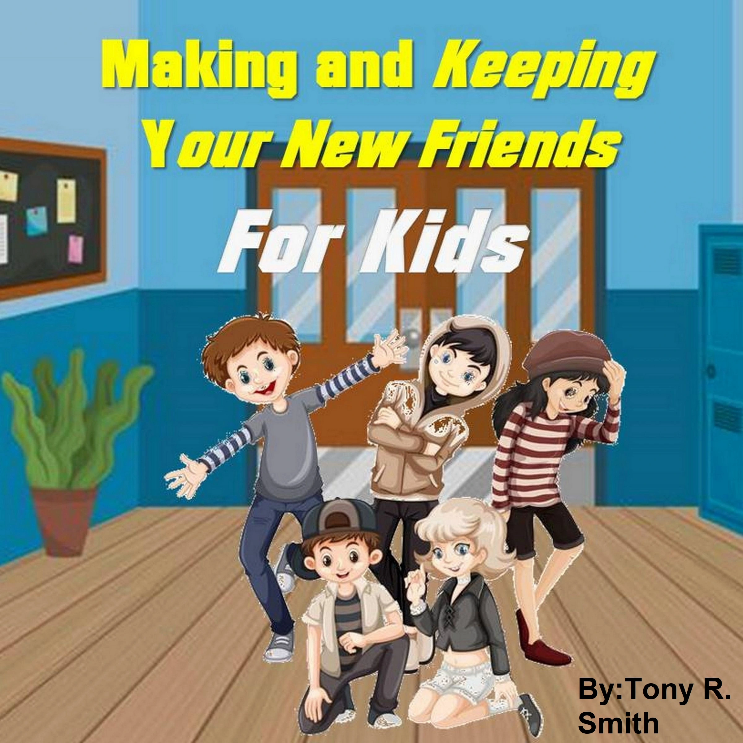 Making and keeping your new Friends for Kids Audiobook by Tony R. Smith