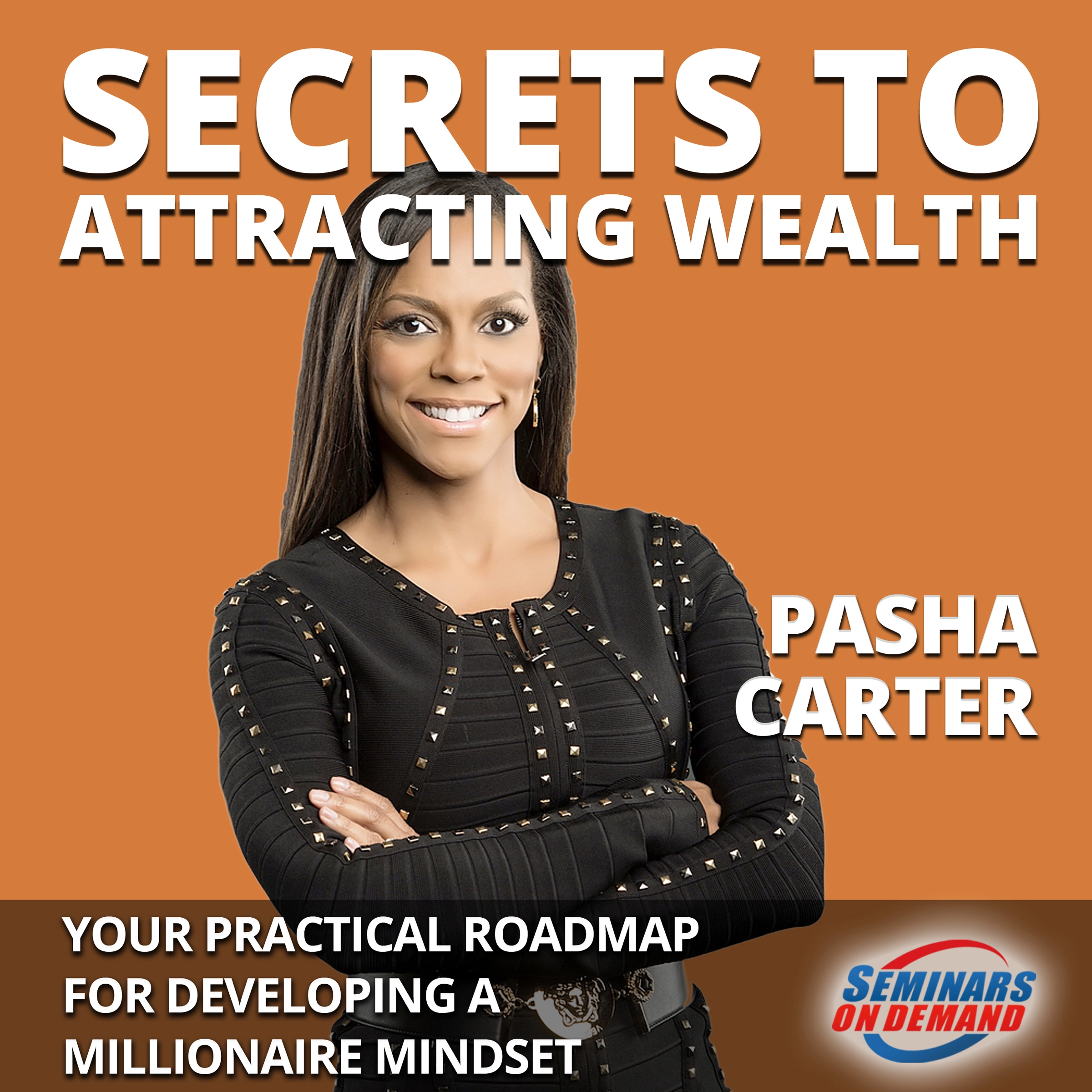 Secrets to Attracting Wealth - Your Practical Roadmap for Developing a Millionaire Mindset by Pasha Carter