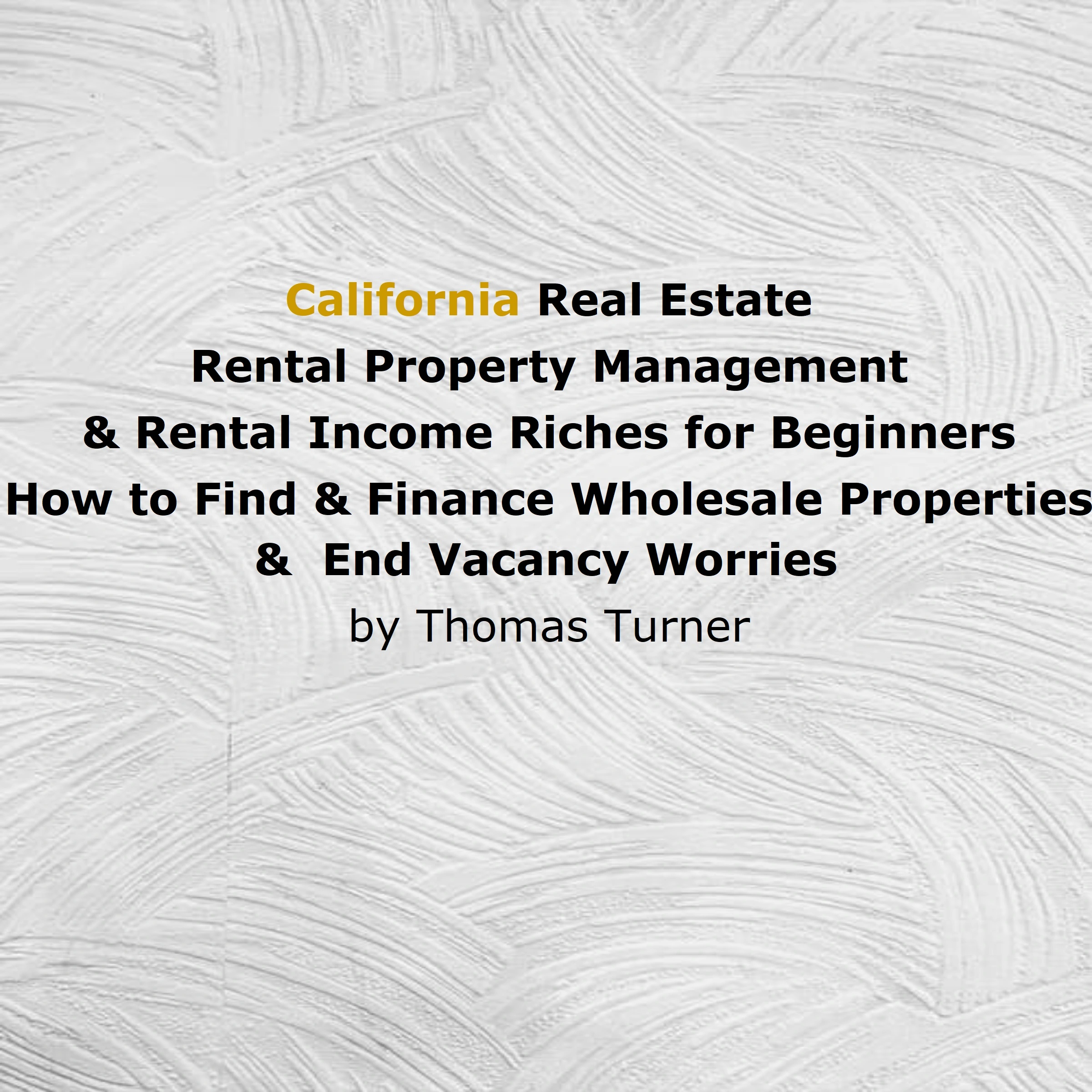 California Real Estate Rental Property Management & Rental Income Riches for Beginners Audiobook by Thomas Turner