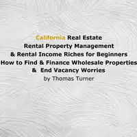 California Real Estate Rental Property Management & Rental Income Riches for Beginners Audiobook by Thomas Turner