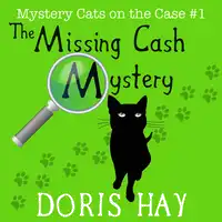 The Missing Cash Mystery (Mystery Cats on the Case Book 1) Audiobook by Doris Hay